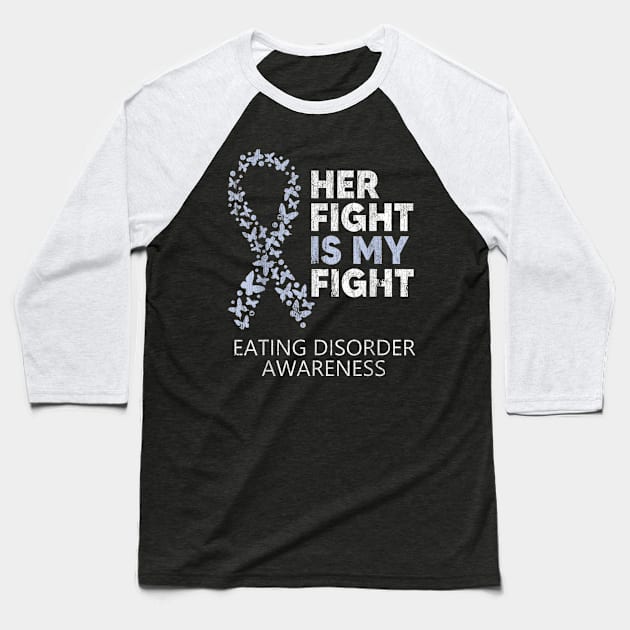 Eating Disorders Awareness Her Fight Is My Fight Baseball T-Shirt by Zimmermanr Liame